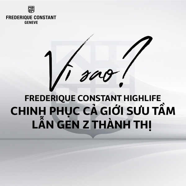 Vì sao Frederique Constant Highlife chinh phục cả giới sưu tầm lẫn gen Z thành thị?