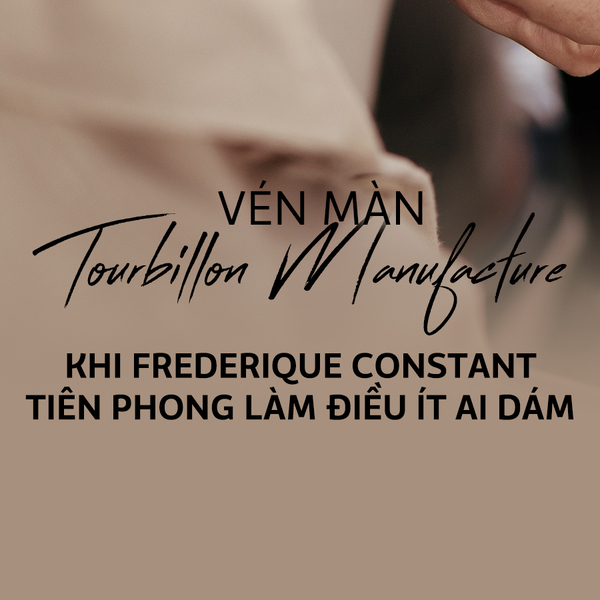 Vén màn Tourbillon Manufacture – Khi Frederique Constant tiên phong làm điều ít ai dám