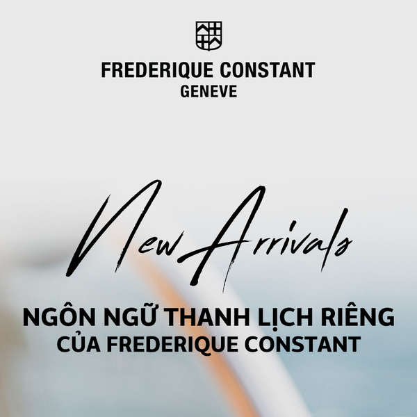 [New  Arrivals] Ngôn ngữ thanh lịch riêng của Frederique Constant