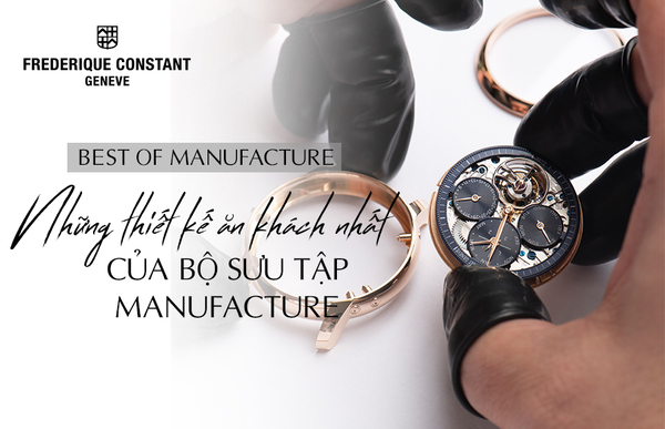 Best of Manufacture: Những thiết kế bán chạy nhất của bộ sưu tập Manufacture