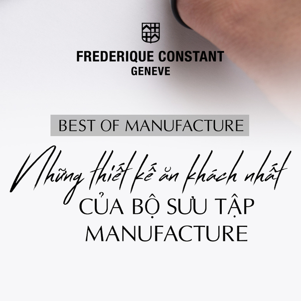 Best of Manufacture: Những thiết kế bán chạy nhất của bộ sưu tập Manufacture