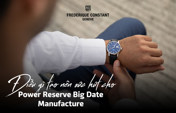 Điều gì tạo nên sức hút cho Power Reserve Big Date Manufacture