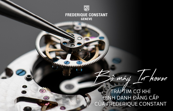 Bộ máy In-house: Trái tim cơ khí định danh đẳng cấp của Frederique Constant