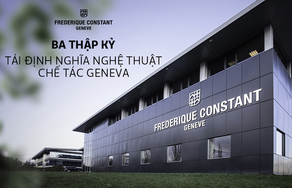 Frederique Constant: Ba thập kỷ tái định nghĩa nghệ thuật chế tác Geneva