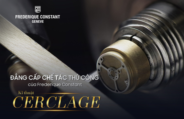[Đẳng cấp chế tác thủ công của Frederique Constant] Kĩ thuật Cerclage