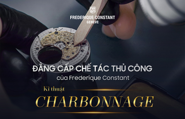 [Đẳng cấp chế tác thủ công của Frederique Constant] Kĩ thuật Charbonnage
