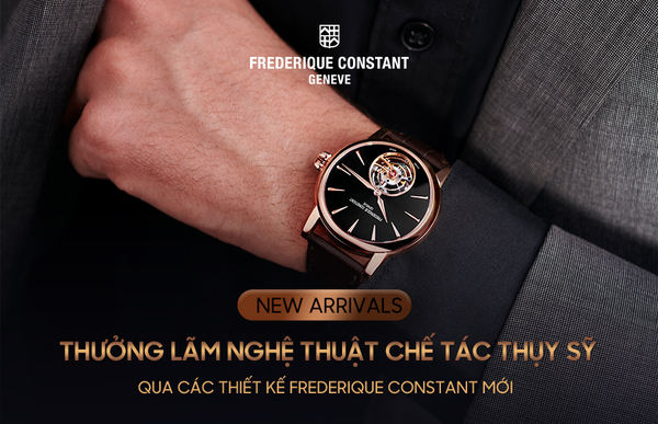 [New Arrivals] Thưởng lãm nghệ thuật chế tác Thụy Sỹ qua các thiết kế Frederique Constant mới